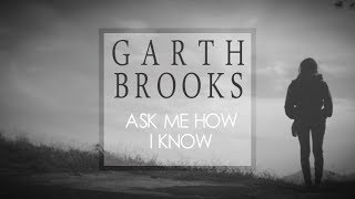 Garth Brooks - Ask Me How I Know (Lyric Video)