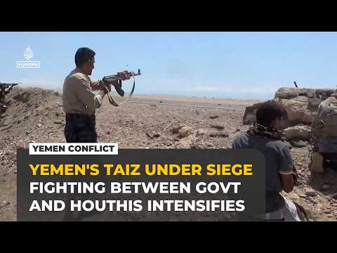 Yemen's Taiz under siege as fighting between forces and Houthis intensifies