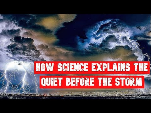 How Science Explains The Quiet Before The Storm