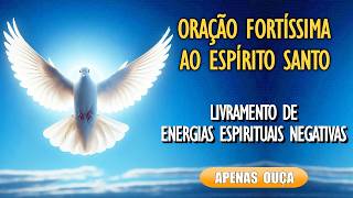 🙏Oração Fortíssima ao Espírito Santo por Livramento de Energias Espirituais Negativas🙏