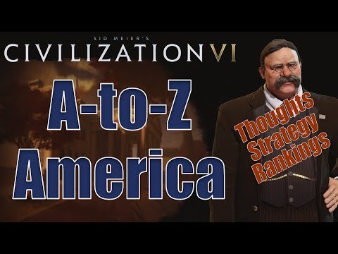 Civilization 6: A to Z - America - Thoughts, Strategy, Rankings [Includes RAF Changes!]