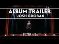Josh Groban - Stages - (Album Trailer) [EXTRAS.