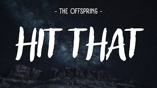 Download lagu The Offspring - Hit That [Lyrics] mp3