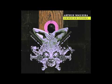 Sem Medo Nem Esperança - Arthur Nogueira