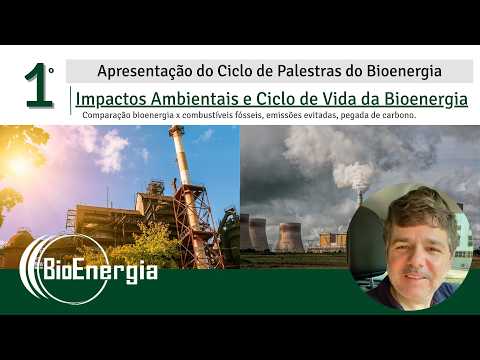 Palestra 1: Impactos Ambientais e Ciclo de Vida da Bioenergia