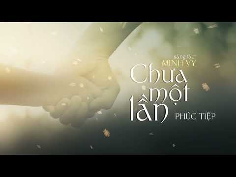 Chưa một lần - Phúc Tiệp