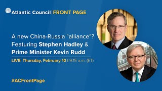 A new China-Russia “alliance”? Featuring Prime Minister Kevin Rudd & Stephen Hadley