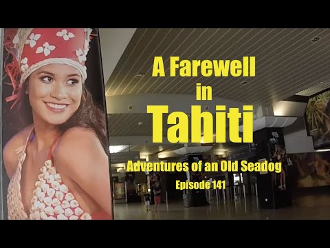 A Farewell in Tahiti.  Adventures of an Old Seadog   ep141