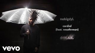 nobigdyl. - cordial (Audio) ft. Weathrman