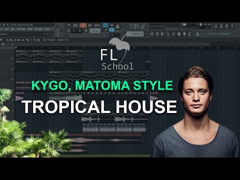 How To Make: Tropical House like Kygo, Matoma etc. - FL Studio tutorial