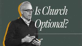 What Should I Say To My Christian Friend Who Believes Attending Church Is Optional | Kevin DeYoung