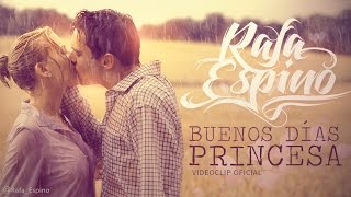 Rafa Espino - Buenos días princesa (Videoclip Oficial HD)