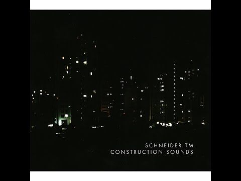 Schneider TM - Construction Sounds (Bureau B) [Full Album]
