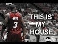 Dwyane Wade Mix 2014 "This is my house" 