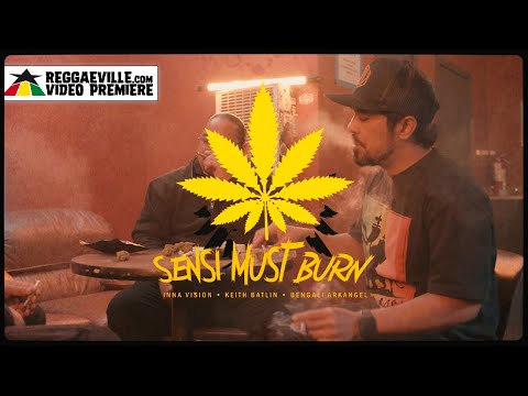Inna Vision feat. Keith Batlin & Bengali Arkangel - Sensi Must Burn [Official Video 2023]