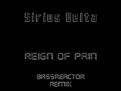 Sirius Delta - Reign Of Pain (Bassreactor Remix)