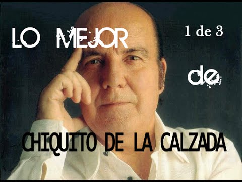 Chiquito de la calzada. Lo mejor recopilación. 1 de 3