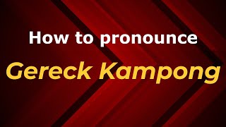 How to pronounce Gereck Kampong