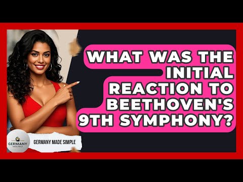 What Was The Initial Reaction To Beethoven's 9th Symphony? - Germany Made Simple
