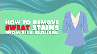 How to remove sweat stains from silk blouses