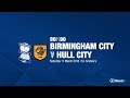 Birmingham City 3 - 0 Hull City | 90in90