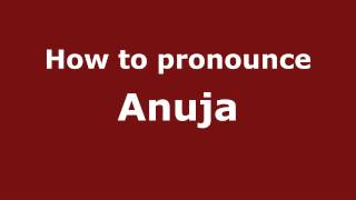 How to pronounce Anuja