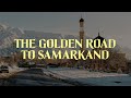 The Golden Road to Samarkand | A Journey Through Uzbekistan with Arthur Longo & Parker Szumowski