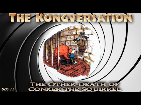 The Kongversation 711 - The Other Death of Conker the Squirrel