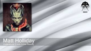 Matt Holliday - Underworld - Louis Irvine Remix (Bonzai Progressive)