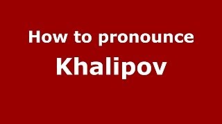 How to pronounce Khalipov