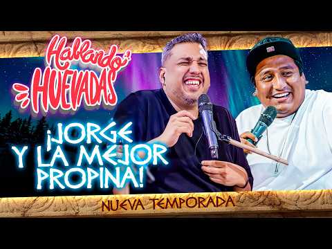 HABLANDO HUEVADAS - Duodécima Temporada [JORGE Y LA MEJOR PROPINA]