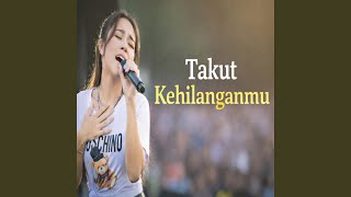 Download lagu Takut Kehilanganmu mp3