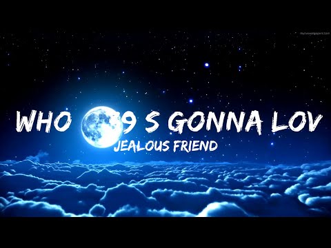 Jealous Friend - Who's Gonna Love You (ft. Jesse Zagata) Lyric Video  | 30mins - Feeling your music