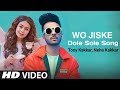 Wo Jiske Dole Sole Song Full Video Song Tony Kakkar Neha Kakkar Jo Mujhe Pyar Karega Hole Hole