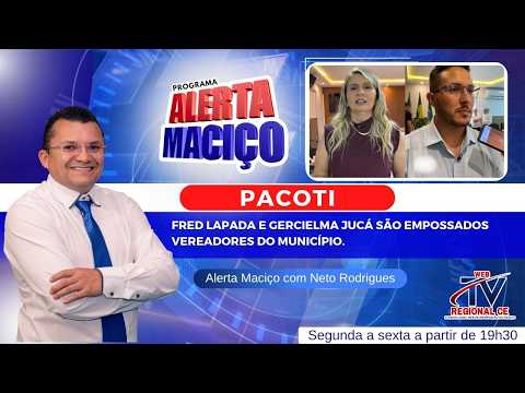 Alerta Maciço  -  PACOTI: Fred Lapada e Gercielma Jucá são empossados vereadores do município.