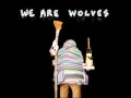 We Are Wolves - Snare Me