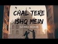 Chal Tere Ishq Mein Slowed Reverb Full Audio Gadar 2