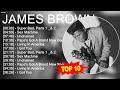 J A M E S B R O W N 2023 MIX Top 10 Best Songs Greatest Hits Full Album 2023