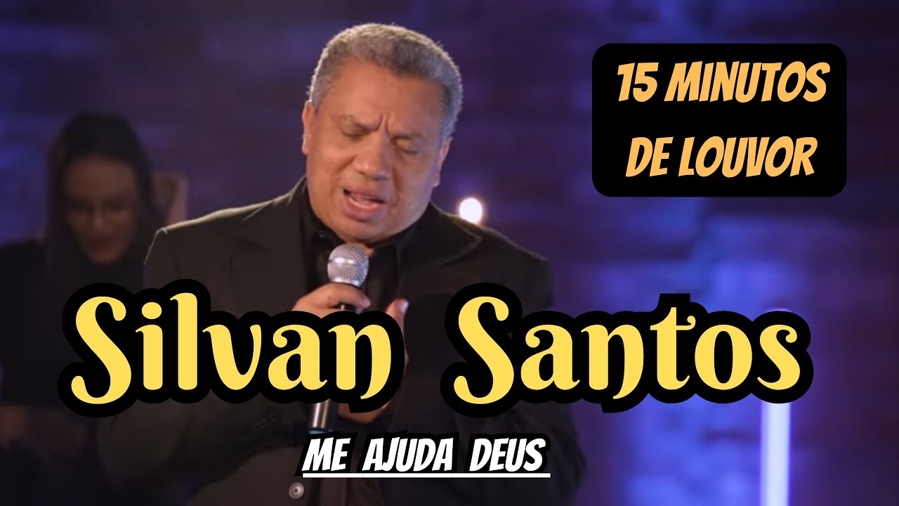 Silvan Santos - Me Ajuda Deus / 15 Minutos de Louvor