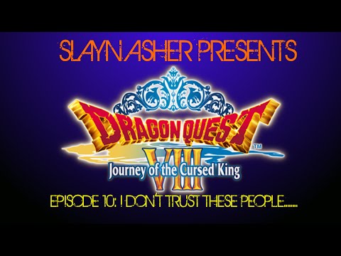 Dragon Quest VIII Journey of the Cursed King EP.10: I Don't Trust These People.....