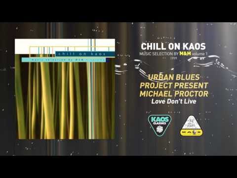 Urban Blues Project Pres. Michael Proctor - Love Don't Live | Chill On Kaos (1999)