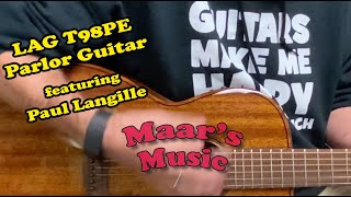 Video thumbnail for LAG T98PE Parlor Guitar featuring Paul Langille at Maar's Music by maarsmusic