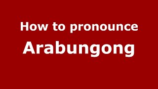How to pronounce Arabungong