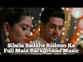 Full Main Background Music | Silsila Badalte Rishton Ka