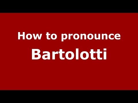 How to pronounce Bartolotti