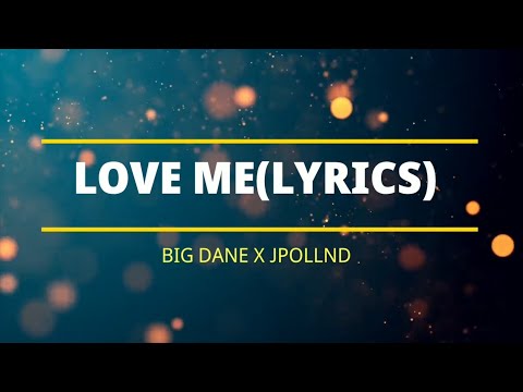 Big Dane X JPollnd - Love Me(Lyrics)