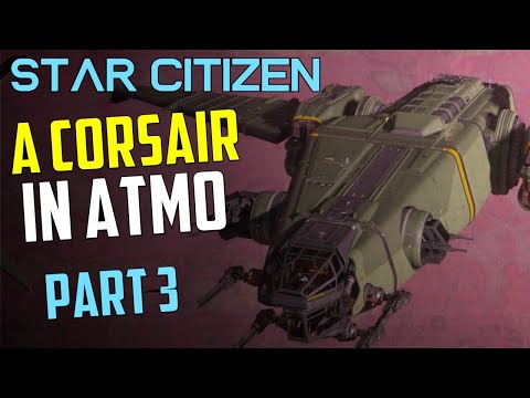 Drake Corsair in Atmosphere - Hard to Control - life aboard the ship 3 - Star Citizen 3.17.4