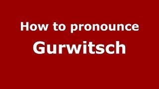 How to pronounce Gurwitsch