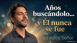 Llevaba Años Buscando a Dios... y Él Estaba Esperándome a Mí | Manantial de Fe