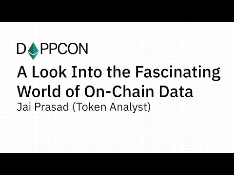 DAPPCON 2018: A Look Into the Fascinating World of On-Chain Data - Jai Prasad (Token Analyst)